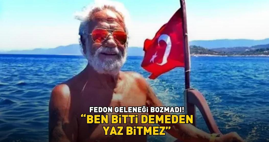 FEDON GELENEĞİ BOZMADI ‘Ben bitti demeden yaz bitmez’