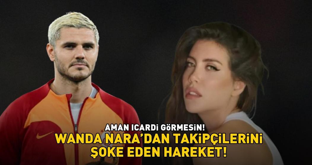 AMAN ICARDİ GÖRMESİN Wanda Nara’dan takipçilerini şoke eden hareket