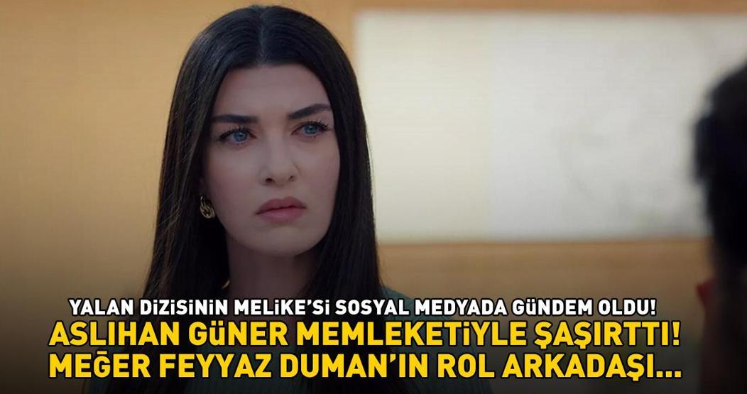 Yalan dizisinin Melikesi Aslıhan Güner memleketiyle şaşırttı Meğer Feyyaz Dumanın rol arkadaşı...