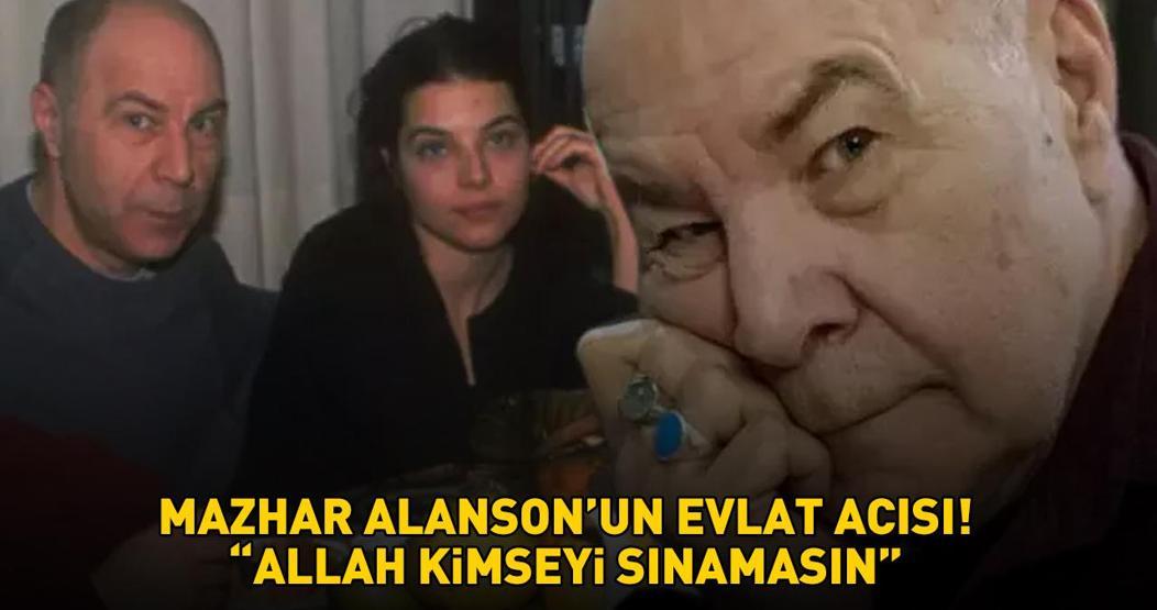 Mazhar Alansonun evlat’ acısı: ALLAH KİMSEYİ SINAMASIN
