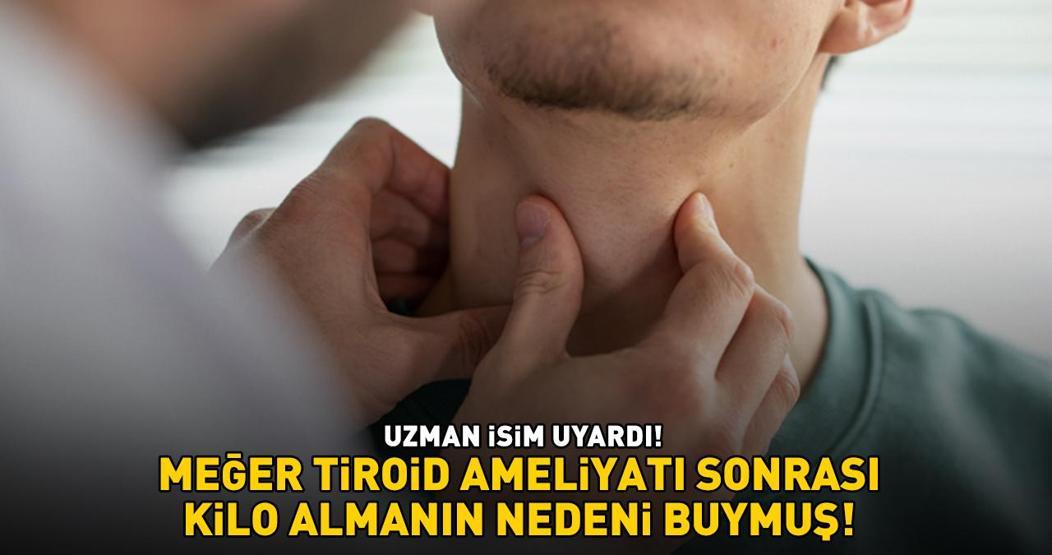 Uzman isim uyardı Meğer tiroid ameliyatı sonrası kilo almanın nedeni buymuş