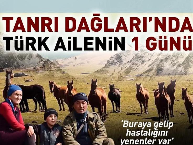 Tanrı Dağlarında Türk ailenin 1 günü Buraya gelip hastalığını yenenler var...