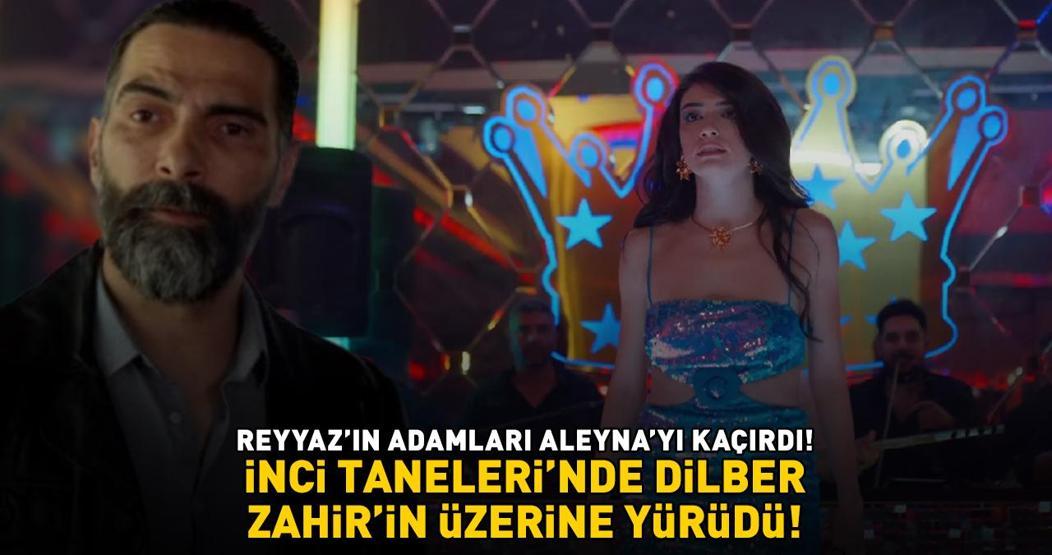 İnci Tanelerinde Dilber, Zahirin üzerine yürüdü Reyyazın adamları Aleynayı kaçırdı