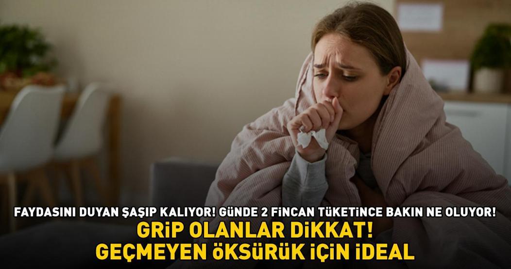 GRİP OLANLAR DİKKAT Geçmeyen Öksürük Sorununa Son Faydalarıyla Şaşırtıyor: Günde 2 Fincan Tüketince Bakın Ne Oluyor