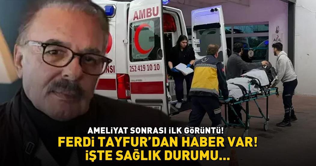 Ferdi Tayfurdan haber var Ameliyat sonrası ilk görüntü İşte sağlık durumu....