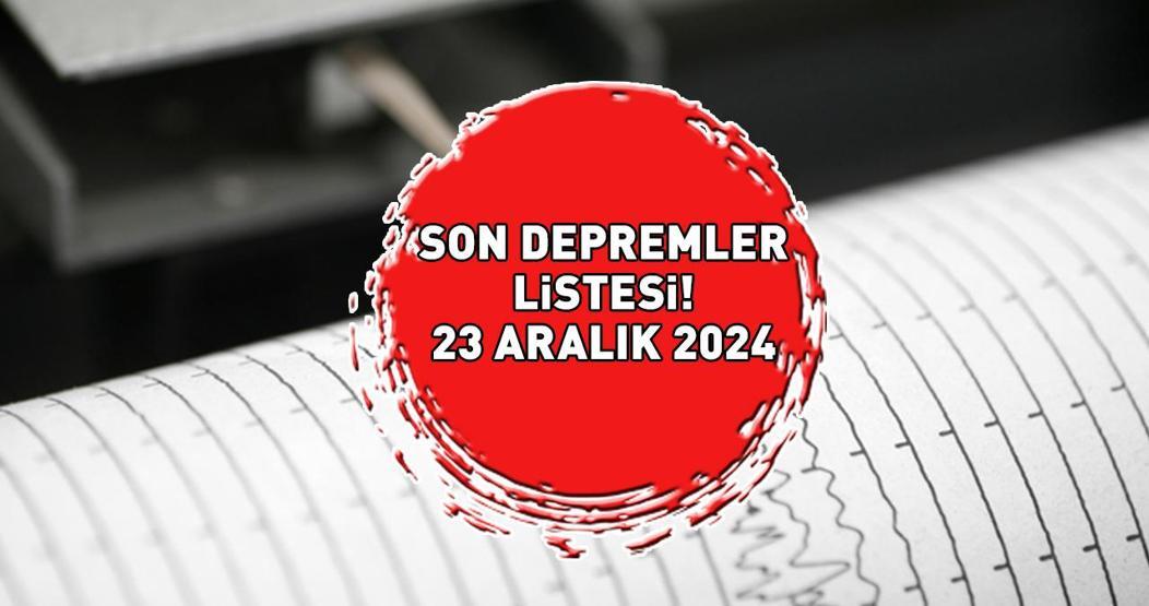 SON DEPREMLER LİSTESİ 23 ARALIK 2024: Deprem mi oldu, nerede, kaç şiddetinde Kandilli Rasathanesi açıkladı: Kahramanmaraş, Mardin, Bilecik...