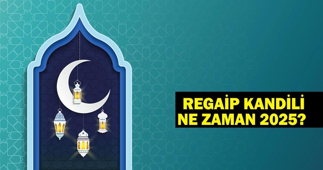 Regaip Kandili ne zaman 2025 Regaip Kandili hangi gün idrak edilecek Üç ayların başlangıcı...