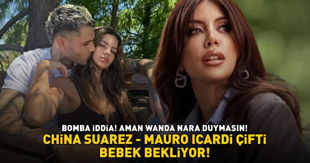 BOMBA İDDİA Aman Wanda Nara duymasın Galatasarayın yıldızı Mauro Icardi ile China Suarez bebek bekliyor