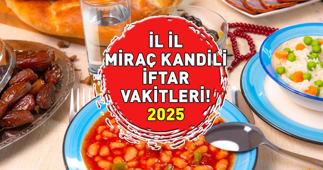 MİRAÇ KANDİLİ İFTAR VAKTİ 2025: Miraç Kandili iftar vakti ne zaman, iftar saati kaçta Diyanet Kandil orucu Ankara, İzmir, İstanbul iftar saatleri