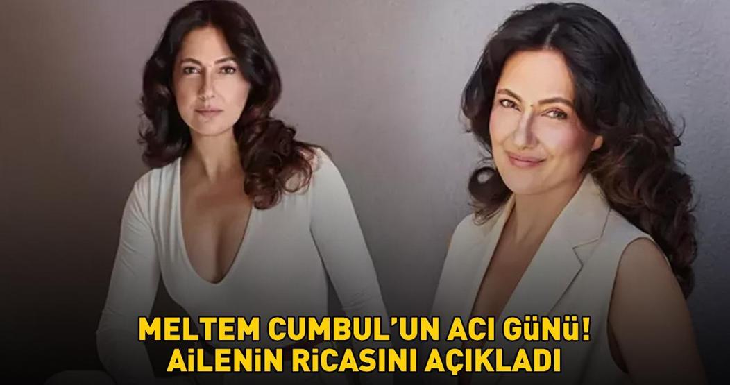 Güzel Aşklar Diyarının Gönülüydü Meltem Cumbulun acı günü Ailenin ricasını böyle açıkladı