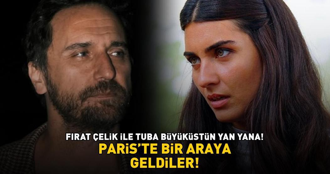Fırat Çelik ile Tuba Büyüküstün yan yana PARİSTE BİR ARAYA GELDİLER