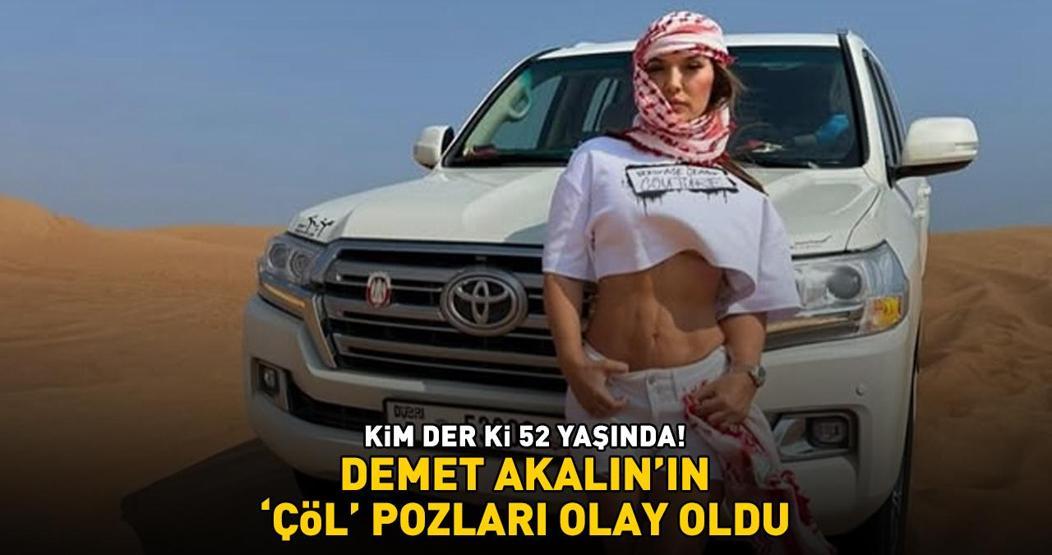 Kim der ki 52 yaşında 11 kilo veren Demet Akalının çöl pozları olay oldu Photoshop yapmayan tek ünlü