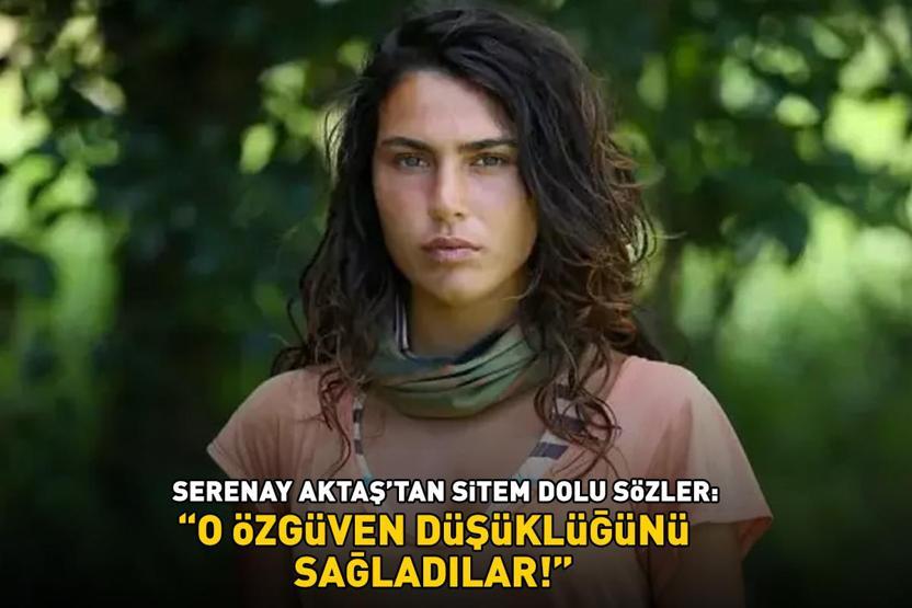 Survivordan elenen Serenay Aktaştan sitem dolu sözler: O ÖZGÜVEN DÜŞÜKLÜĞÜNÜ SAĞLADILAR