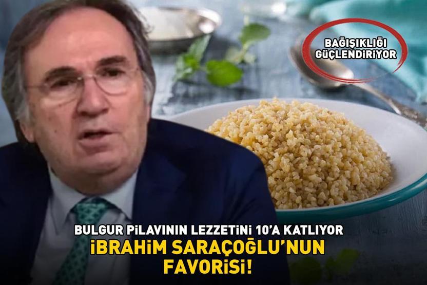 İbrahim Saraçoğlunun favorisi Bulgur pilavına ekleyince lezzetini 10a katlıyor: Mideyi rahatlatıyor, bağışıklığı güçlendiriyor