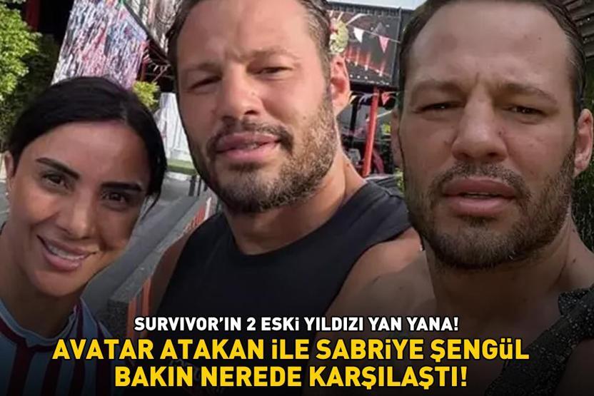 Survivorın 2 eski yıldızı yan yana Avatar Atakan ile Sabriye Şengül bakın nerede karşılaştı