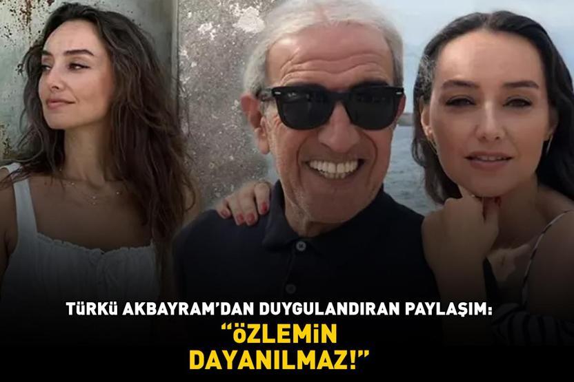 Edip Akbayramın kızından duygulandıran paylaşım: ÖZLEMİN DAYANILMAZ