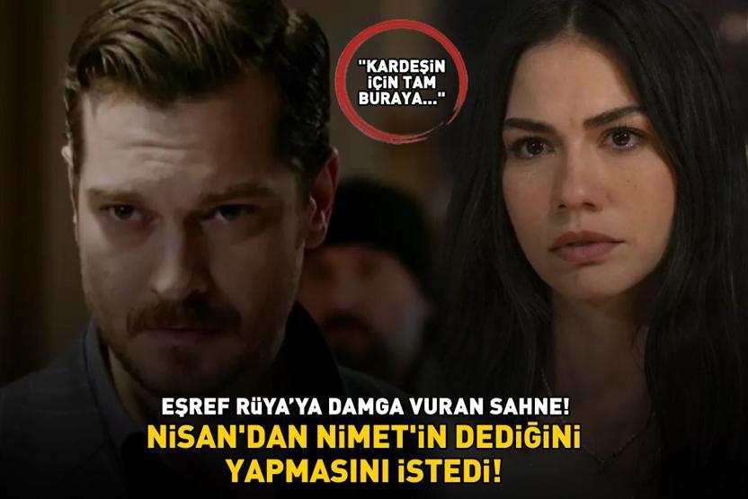 Eşref Rüyaya damga vuran sahne Nisandan Nimetin dediğini yapmasını istedi: Kardeşin için, tam buraya, gösterdiğim yere