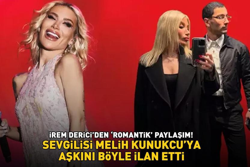 İrem Dericiden romantik paylaşım Sevgilisi Melih Kunukcuya aşkını böyle ilan etti