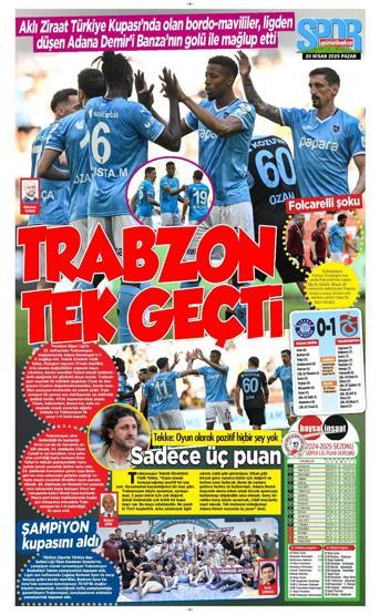 Trabzonspor, Adanada 3 puanı tek golle aldı Yerel basın manşetleri dikkat çekti...