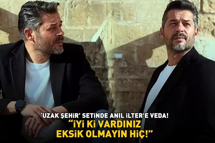 Uzak Şehirin Uğuru Anıl İltere veda İYİ Kİ VARDINIZ, EKSİK OLMAYIN HİÇ