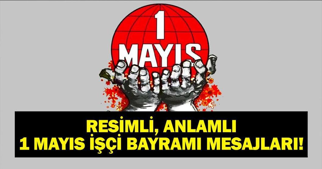 1 MAYIS İŞÇİ BAYRAMI MESAJLARI: Resimli, Anlamlı, Yazılı, Posterli 1 Mayıs Emek ve Dayanışma Günü Mesajları