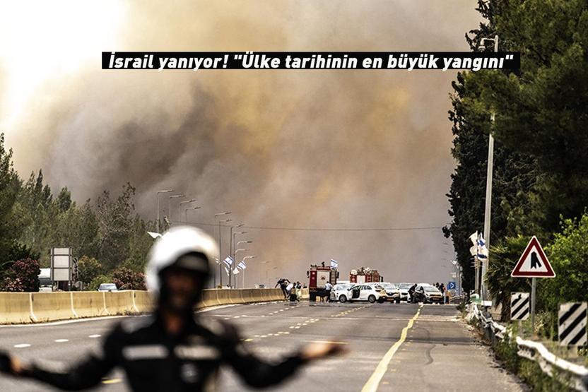 İsrail yanıyor Ülke tarihinin en büyük yangını
