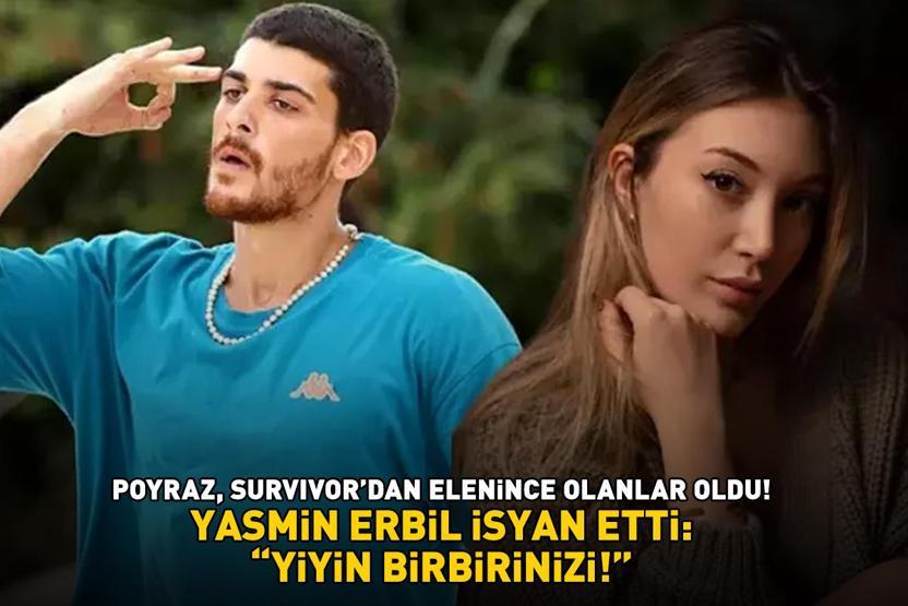 Poyraz, Survivordan elenince olanlar oldu Yasmin Erbil isyan etti: YİYİN BİRBİRİNİZİ