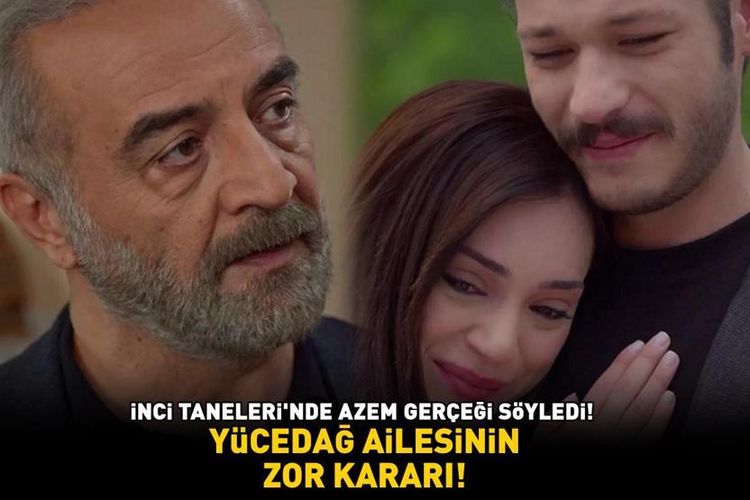 İNCİ TANELERİNDE AZEM GERÇEĞİ SÖYLEDİ Yücedağ ailesinin zor kararı