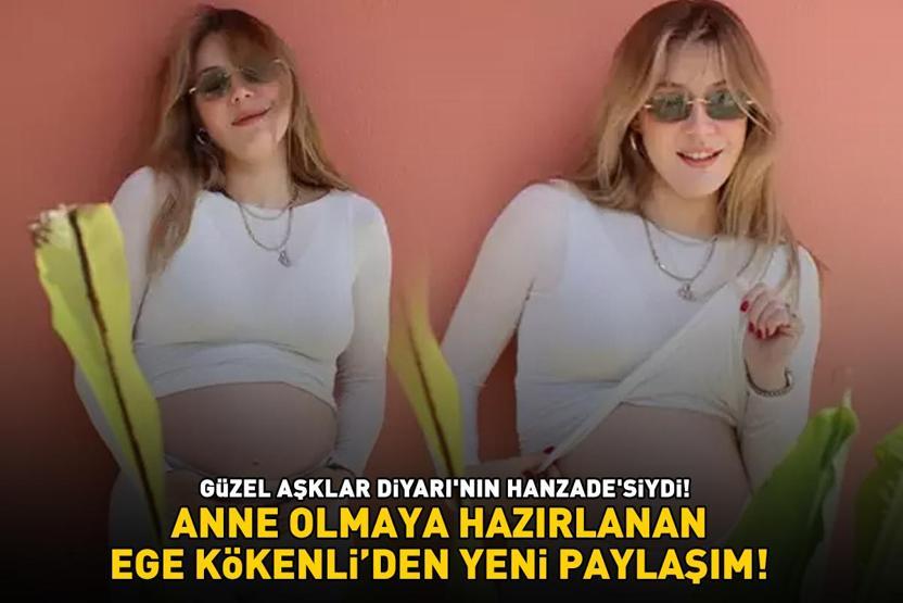 Güzel Aşklar Diyarı’nın Hanzadesiydi Anne olmaya hazırlanan Ege Kökenliden yeni paylaşım