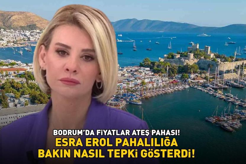 BODRUMDA FİYATLAR ATEŞ PAHASI Esra Erol pahalılığa bakın nasıl tepki gösterdi