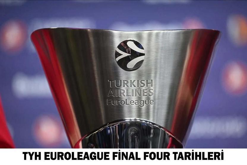 EuroLeague Dörtlü Final (Final Four) Maçı Ne Zaman Final Four’a Kalan Takımlar ve Final Maçı Tarihi