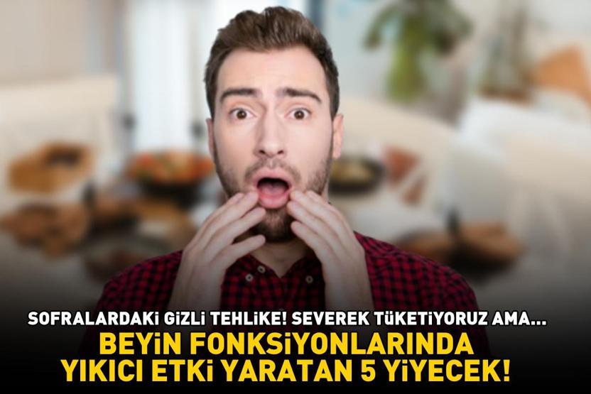 BEYİN FONKSİYONLARINDA YIKICI ETKİ YARATAN 5 YİYECEK Sofralardaki gizli tehlike Severek tüketiyoruz ama...