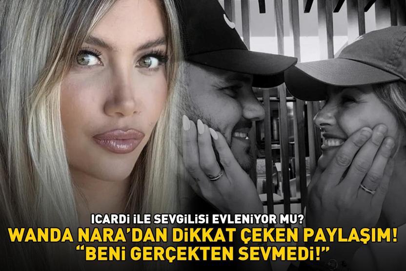 Galatasarayın yıldızı Icardi ile China Suarez evleniyor mu Wanda Naradan olay paylaşım BENİ GERÇEKTEN SEVMEDİ