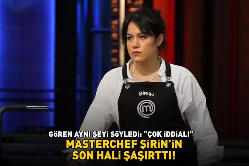 MasterChef Şirinin son hali şoke etti Gören aynı şeyi söyledi: ÇOK İDDİALI