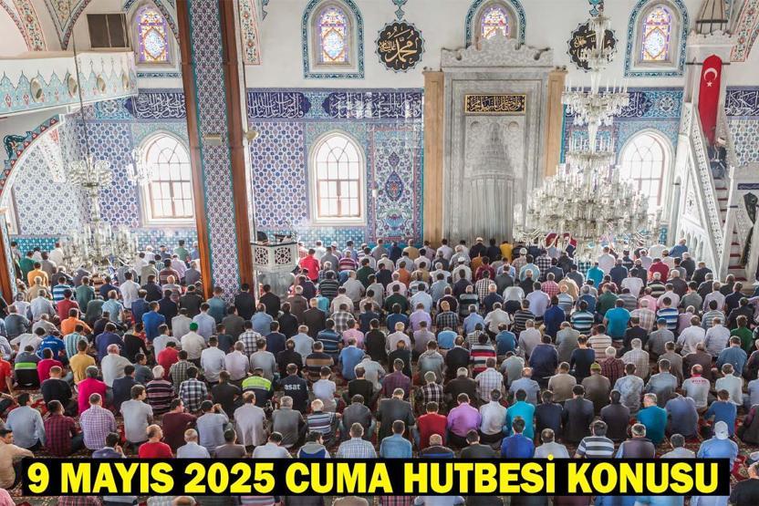 9 MAYIS 2025 CUMA HUTBESİ KONUSU VE PDF METNİ: Bu haftaki Cuma hutbesi konusu ne