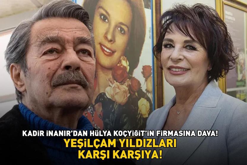 YEŞİLÇAM YILDIZLARI KARŞI KARŞIYA Usta oyuncu Kadir İnanır’dan Hülya Koçyiğit’in firmasına dava