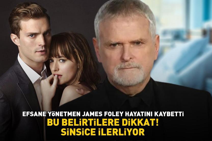 Grinin Elli Tonu’nun yönetmeni James Foley hayatını kaybetti Sinsice ilerleyen tehlikeli kanser BU BELİRTİLERE DİKKAT