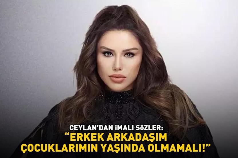 Ünlü şarkıcı Ceylandan imalı sözler: ERKEK ARKADAŞIM ÇOCUKLARIMIN YAŞINDA OLMAMALI