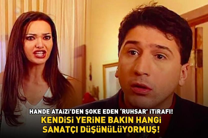 Hande Ataiziden şoke eden Ruhsar itirafı Kendisi yerine bakın hangi sanatçı düşünülüyormuş...