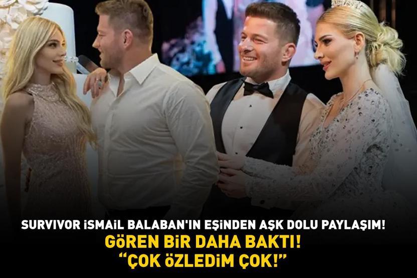 Survivor İsmail Balabanın eşi İlayda Şekerden aşk dolu paylaşım Gören bir daha baktı ÇOK ÖZLEDİM ÇOK