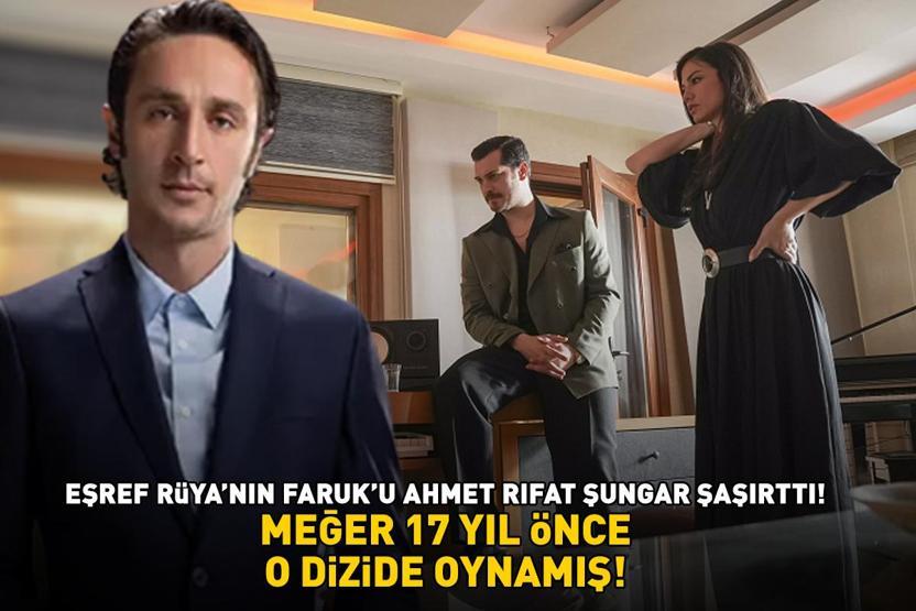 Eşref Rüyanın Faruku Ahmet Rıfat Şungar şaşırttı MEĞER 17 YIL ÖNCE O DİZİDE OYNAMIŞ