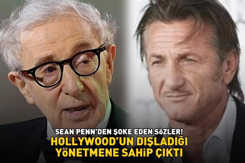 Hollywood yıldızı Sean Penn şoke etti Taciz iddialarının odağındaki Woody Allena sahip çıktı