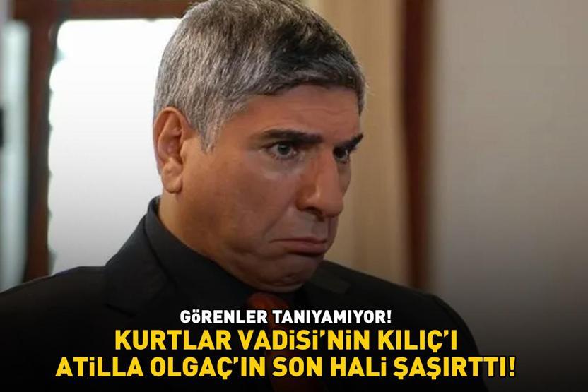 Kurtlar Vadisinin Kılıçı Atilla Olgaçın son hali şoke etti GÖRENLER TANIYAMIYOR