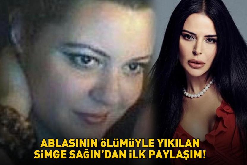 Ablasının ölümüyle sarsılan Simge Sağından ilk paylaşım CENAZE BİLGİLERİ BELLİ OLDU