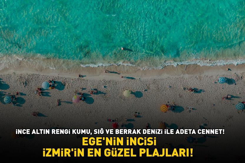 EGENİN İNCİSİ İZMİRİN EN GÜZEL PLAJLARI İnce altın rengi kumu, sığ ve berrak denizi ile adeta cennet
