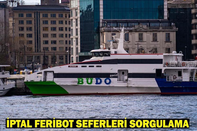 FERİBOT İPTAL SEFERLER SORGULAMA 17 MAYIS: İDO ve BUDO feribot seferleri iptal mi oldu