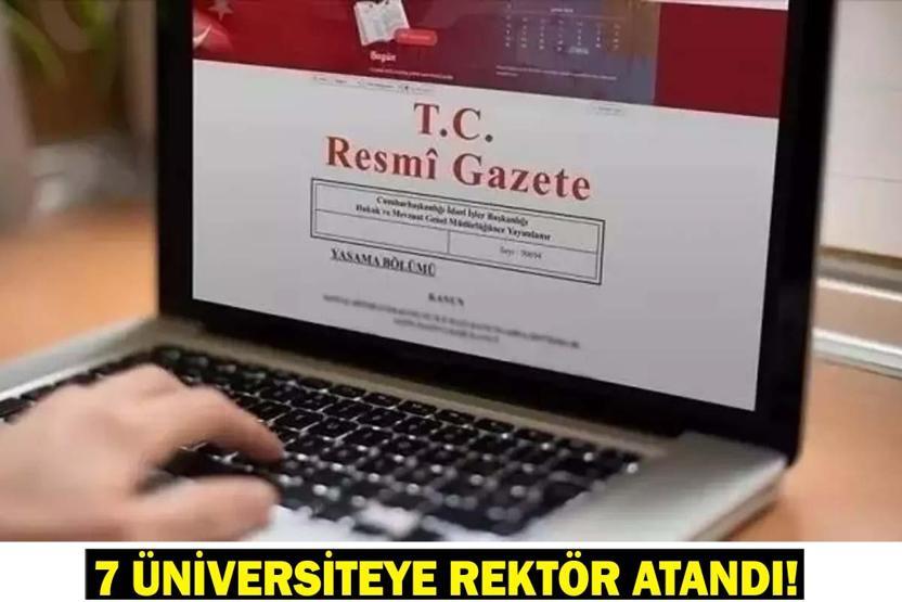 7 ÜNİVERSİTEYE REKTÖR ATANDI Rektör atanan üniversiteler hangileri Resmi Gazete 17 Mayıs 2025