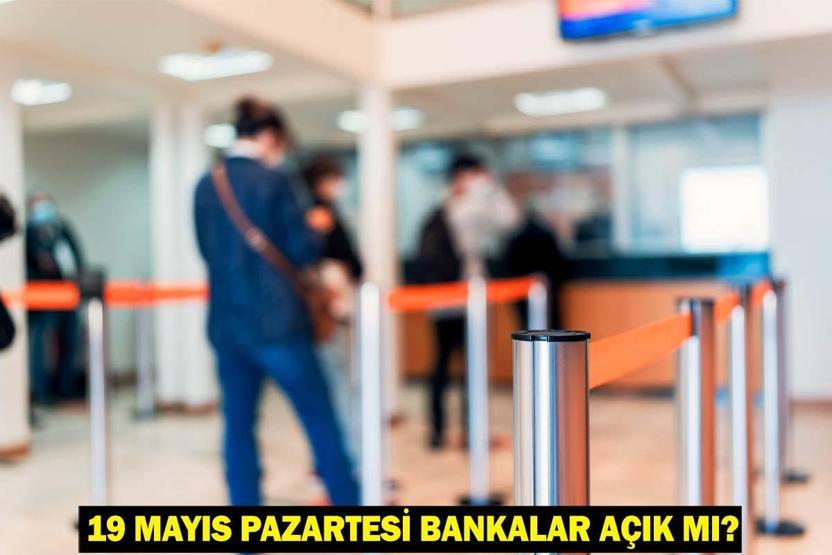 19 MAYIS PAZARTESİ BANKALAR AÇIK MI 19 Mayıs’ta bankalar tatil mi, EFT-Havale yapılır mı