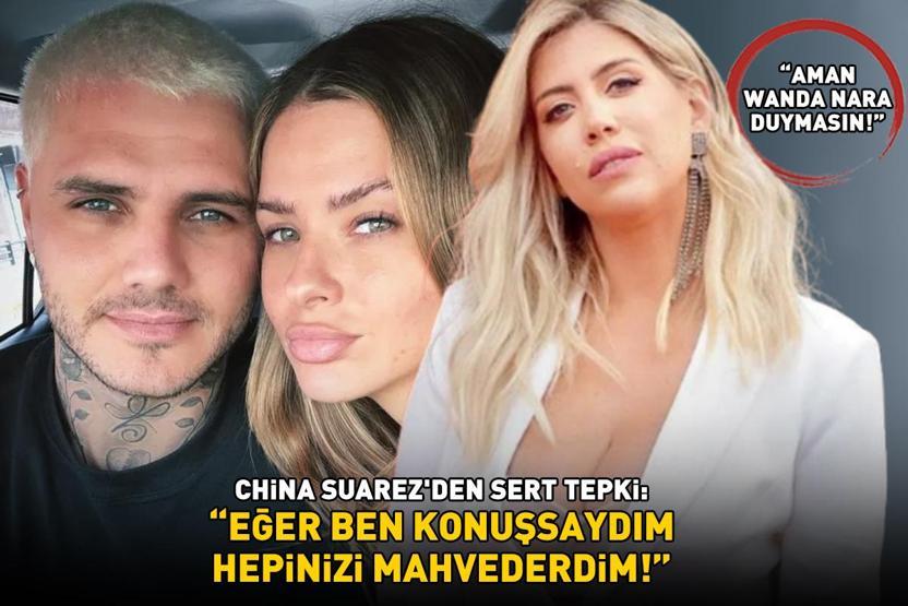 AMAN WANDA NARA DUYMASIN Galatasarayın yıldızı Icardinin büyük aşkı China Suarezden sert tepki: Konuşsaydım, hepinizi mahvederdim