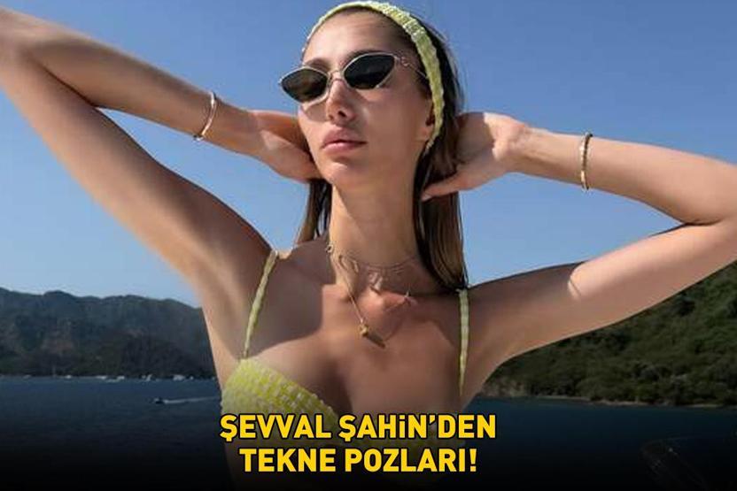 Tescilli güzel Şevval Şahinden tekne pozları Tatil için Göceki tercih etti
